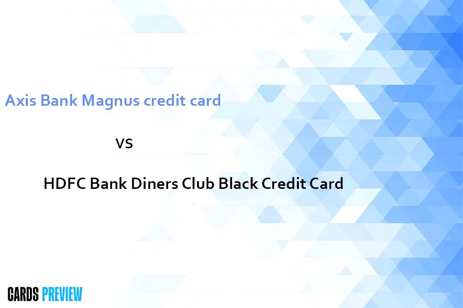 Axis Bank Magnus credit card vs HDFC Bank Diners Club Black Credit Card