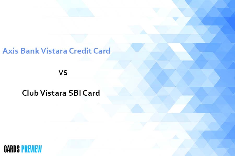 Axis Bank Vistara Credit Card vs Club Vistara SBI Card