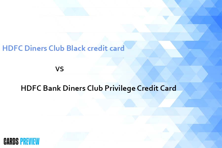 HDFC Diners Club Black credit card vs HDFC Bank Diners Club Privilege Credit Card