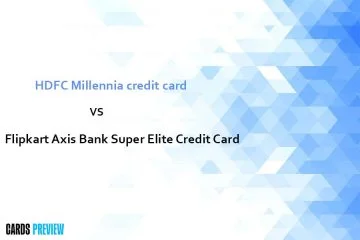 HDFC Millennia credit card vs Flipkart Axis Bank Super Elite Credit Card