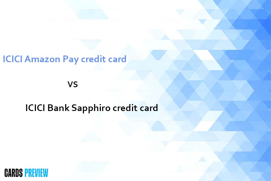 ICICI Amazon Pay credit card vs ICICI Bank Sapphiro credit card