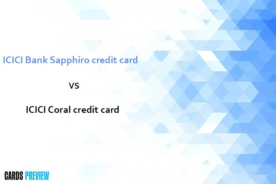 ICICI Bank Sapphiro credit card vs ICICI Coral credit card