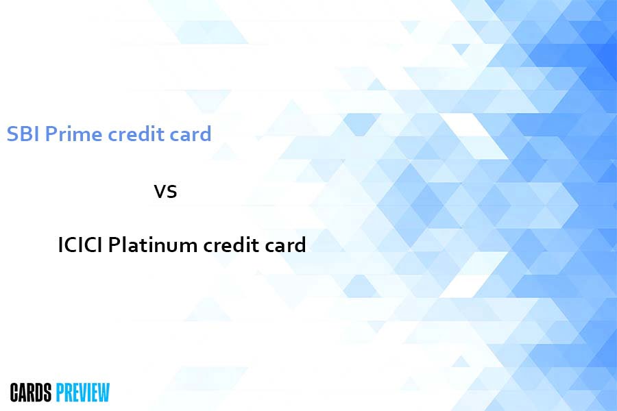 SBI Prime credit card vs ICICI Platinum credit card