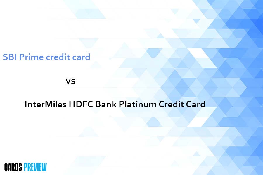 SBI Prime credit card vs InterMiles HDFC Bank Platinum Credit Card