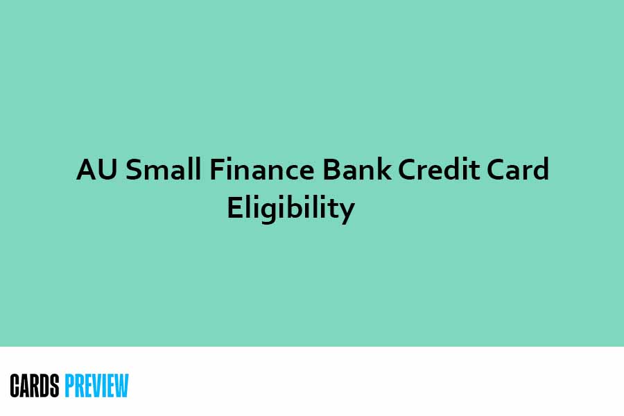 Au Small Finance Bank Credit Card Eligibility Check Now Updated