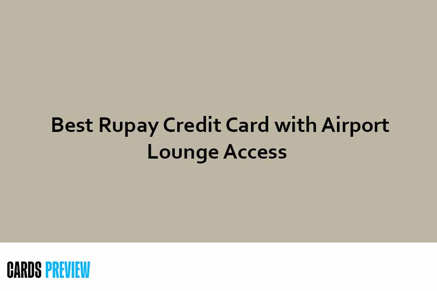 Best Rupay Credit Card with Airport Lounge Access Check Now [Updated